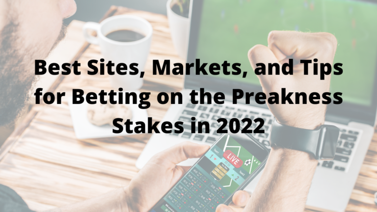 Best Sites, Markets, and Tips for Betting on the Preakness Stakes in 2022