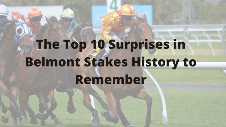 The Top 10 Surprises in Belmont Stakes History to Remember