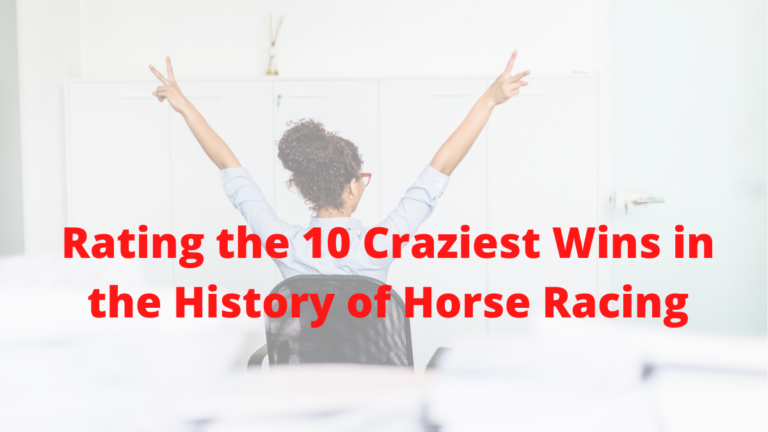 Rating the 10 Craziest wins in the History of Horse Racing
