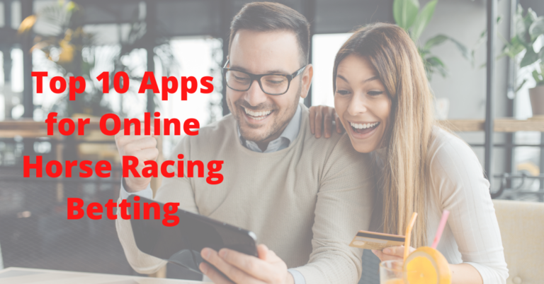 Top 10 Apps for Online Horse Racing Betting