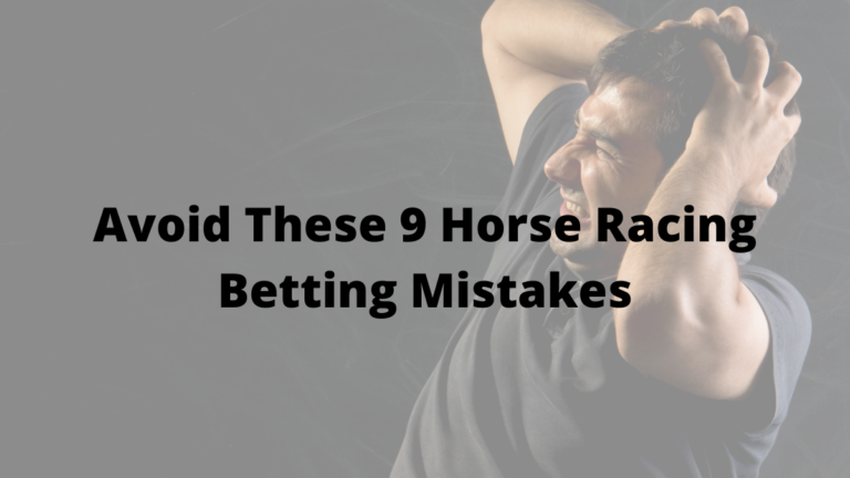 Avoid These 9 Horse Racing Betting Mistakes