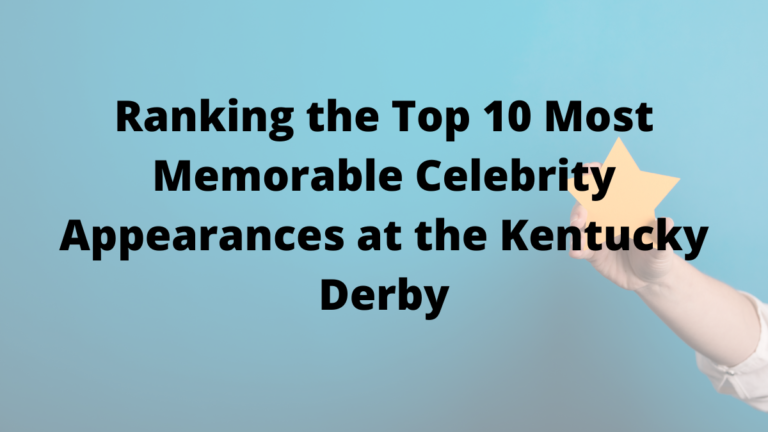Ranking the Top 10 Most Memorable Celebrity Appearances at the Kentucky Derby